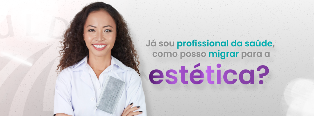 Já sou profissional da saúde, como posso migrar para a estética?