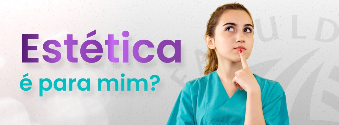 Estética é para mim? Descubra o perfil ideal para atuar na área!