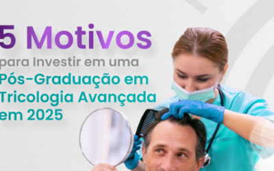 5 Motivos para Investir em uma Pós-Graduação em Tricologia Avançada em 2025