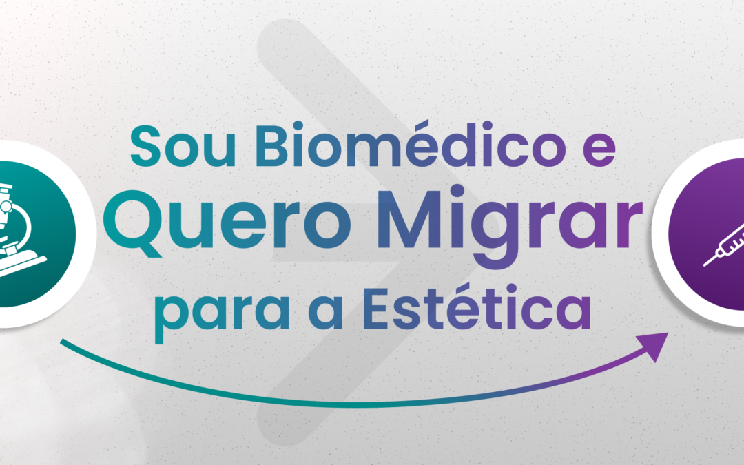 Sou Biomédico e Quero Migrar para a Estética: Como se Reposicionar e Aproveitar o Mercado em Alta