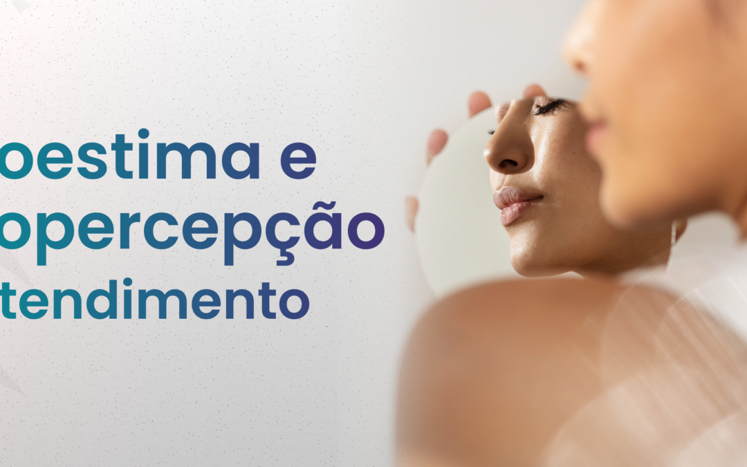 A estética que não se vê: como trabalhar autoestima e autopercepção no atendimento