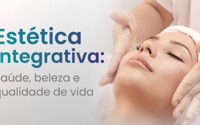 Estética Integrativa: como unir saúde e beleza no atendimento ao cliente