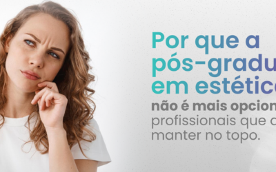 Por que a pós-graduação em estética não é mais opcional para profissionais que querem se manter no topo